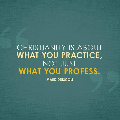 Christianity is about what you practice, not just what you profess. - SermonQuotes Mark Driscoll, Meaningful Sayings, Scripture Memory, Awesome God, Christian Living, Scripture Quotes, God Is Good, Faith Quotes, Meaningful Quotes