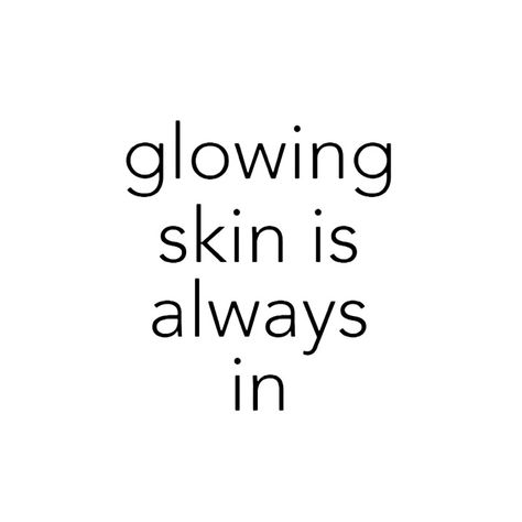 Glowing skin is always in Caption For Glowing Skin, Glowing Skin Captions, Good Skin Quotes Beauty, Skin Quotes Aesthetic, Beautiful Skin Quotes Inspiration, Glowing Skin Quotes Skincare, Facials Quotes, Beauty Quotes Inspirational, Skins Quotes