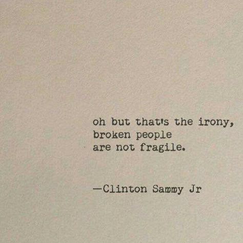 "Oh but that's the irony broken people are not fragile." -Clinton Sammy Jr [638x638] Quotes About Life Tattoos, Recluse Quotes, Inner Thoughts, Stay Alive, Thought Quotes, Top Quotes, Literature Quotes, Deep Thought, Old Quotes