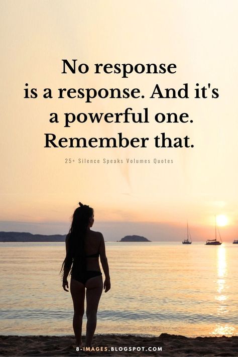 No Response is a response. And it's a powerful one. Remember that. - Power of Sielence Quotes Not Responding Is A Response, The Best Response Is No Response, Speaks Volumes Quotes, Silence Speaks Volumes Quotes, No Emotion Quotes, No Response Quotes, No Response Is A Response Quote, Simply Me Quotes, No Response Is A Response