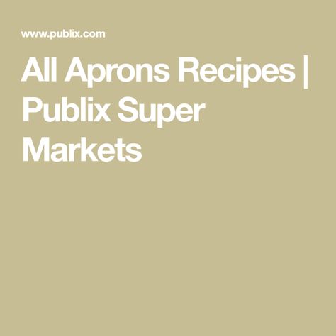 All Aprons Recipes | Publix Super Markets Publix Supermarket, Publix Aprons Recipes, Publix Recipes, Family Together, Family Dinner Recipes, All Recipes, Easy Family Meals, Easy Delicious, Delivery Groceries