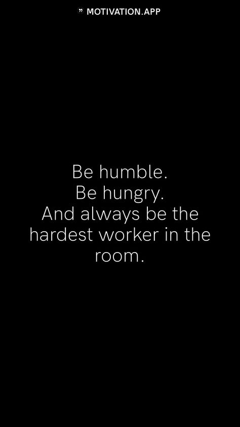 Be Humble Be Hungry Quotes, Be Hungry Quotes, Hungry Quotes Motivation, How To Stay Humble Tips, Be The Hardest Worker In The Room, Quotes About Humble, Being Humble Quotes, Humble Yourself Quotes, Quotes About Being Humble