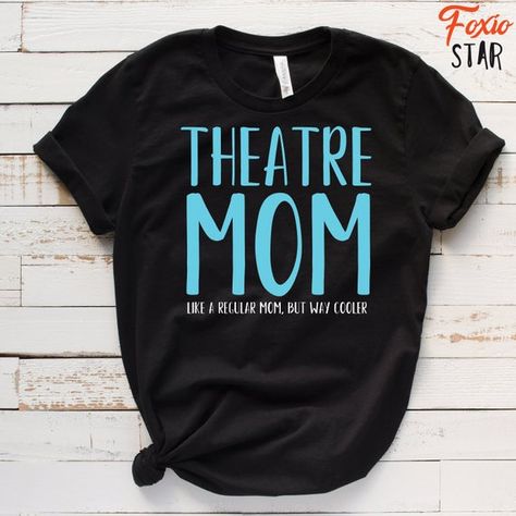 Theatre Mom Like A Regular Mom But Way Cooler T-Shirt Gift Drama Club Shirts Design, Choir Mom Shirt, Theatre Shirts Design, Theatre Mom Shirts, Theatre Tshirt Ideas, Theater Mom, Feel Everything, Broadway Musical, Shirt Brand