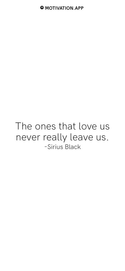 The Ones That Love Us Never Leave Us Tattoo, Sirius Black Inspired Tattoo, Sirius Black Tattoos Fanart, Sirius Black Quotes Tattoo, Sirius Black Tattoo Ideas, Sirius Black With Tattoos, Sirius Black Quotes Wallpaper, Sirius Black Tattoo, Sirius Black Quotes Aesthetic