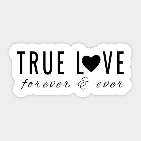 True Love Forever and Ever - Valentine's Day, Wedding Day or Any Day #truelove #trueloveforever #reallove #trueloveforeverandever #valentine #valentinesdaygifts #sticker #stickers #reallove Scrapbook Gift, Forever And Ever, End Of Time, Love Logo, Text For Him, Romantic Things, Soul Mate, Love Forever, Valentines Day Weddings