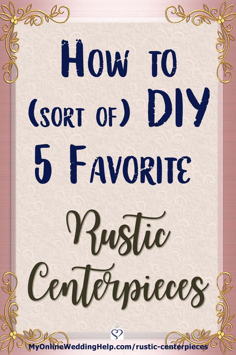 Ideas for how to DIY rustic wedding centerpieces. Eight different country style techniques in five different centerpieces. And how to put them together without making everything yourself. There are photos of each. Look for links to sources for supplies and already-made items. On the My Online Wedding Help blog. #WeddingIdeas #DIYWedding #RusticWedding #WeddingCenterpieces Tin Centerpieces Rustic, Rustic Wedding Vase Ideas, Wedding Centerpieces For Outdoor Wedding, Diy Centre Pieces Wedding Rustic, Country Themed Wedding Centerpieces, Diy Wedding Centerpieces Rustic Country Table Decorations, Rustic Centerpieces For Party, Round Table Decorations Wedding Centerpiece Ideas, Simple Rustic Centerpieces