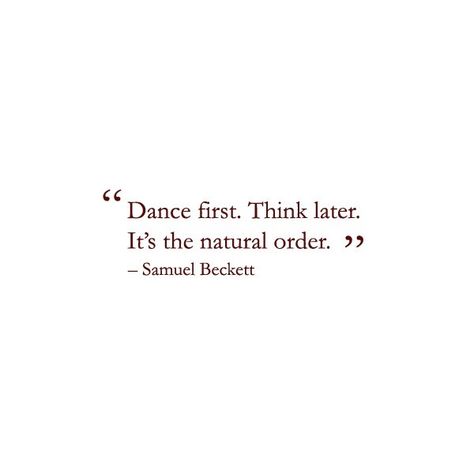 "Dance first. Think later. It's the natural order." - Samuel Beckett Dance First Think Later, Dance Bachata, Bachata Dance, Choreography Dance, Samuel Beckett, Dance Quotes, Dance Humor, Music Dance, Quotes Motivational