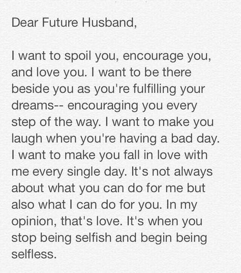 To the man I marry, I want to spoil you, encourage you, and love you. Future Husband Quotes, Love Quotes For Him Boyfriend, Guys Quotes, Quotes Love For Him, Fiance Quotes, Lesbian Love Quotes, Best Wishes Messages, Love For Him, To My Future Husband