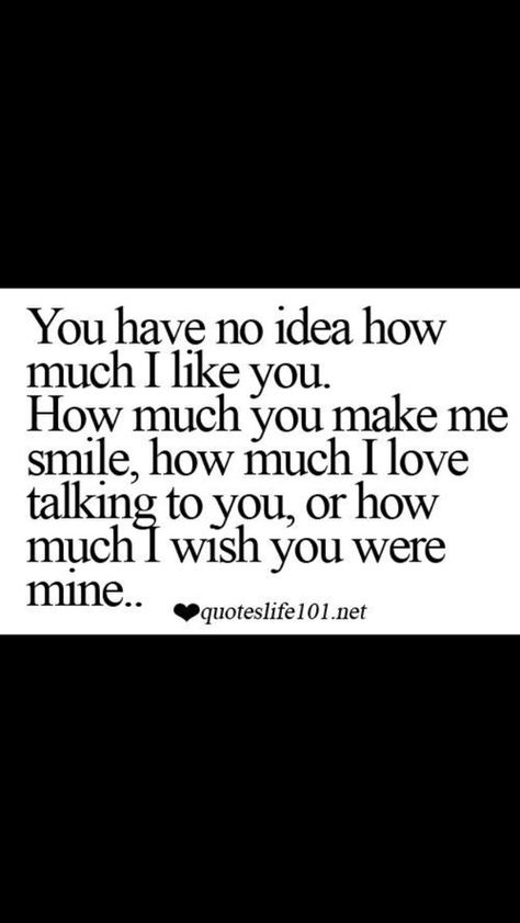 You Know How Much I Love You, Wish He Was Mine Quotes, I Wish You Liked Me Like I Like You, I Wish You Were Mine, I Love You But You Are Not Mine, I Think I Like You, Paragraphs For Him, Tea Quotes, Go For It Quotes