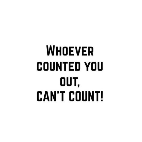 Whoever counted you out, can't count | Favorite Quotes It’s The Thought That Counts Quotes, Count Me Out Quotes, Real Talk Kim, Wont He Do It, God's Glory, Ebony Love, Work Hard In Silence, Outing Quotes, Basketball Is Life