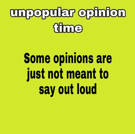 My Unpopular Opinion, Unpopular Opinion Template, Unpopular Opinion Time, Respect Pronouns, Building Character, Girly Pop, Unpopular Opinion, Silly Dogs, Facebook Memes