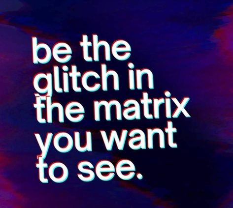 The Glitch, Glitch In The Matrix, Word Pictures, The Matrix, Matrix, Calm Artwork, Keep Calm Artwork, Quotes