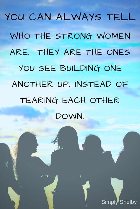 You can always tell who the strong women are.  They are the ones you see building one another up, instead of tearing each other down.  Be confident and build each other up.  #quotesonwomen #empoweringwomen #praise #strongwomen #selfhelp Real Women Lift Each Other Up, Women Who Build Each Other Up Quotes, Strong Women Support Each Other Quotes, Why Are Women So Mean To Each Other, Build Others Up Quotes, Women Lifting Each Other Up Quotes, Build Each Other Up, Support Each Other Quotes, Inspire Others Quotes