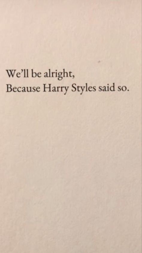 We’ll Be Alright Because Harry Styles Said So, Harry Styles Private Story Names, Harrie Aesthetic Core, I Love Being A Woman Aesthetic, Epq Ideas, Thinking Aesthetic, Harry Styles Quote, Harry Quotes, Harry Coded