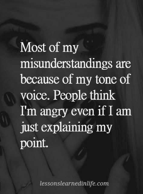 Quotes Most of my misunderstandings are because of my tone of voice. People think I am angry even if I am just explaining my point. Frustration Quotes, Mad Quotes, Voice Quotes, Angry Quote, Anger Quotes, Letting Go Quotes, I Am Angry, Fun Facts About Yourself, Tone Of Voice