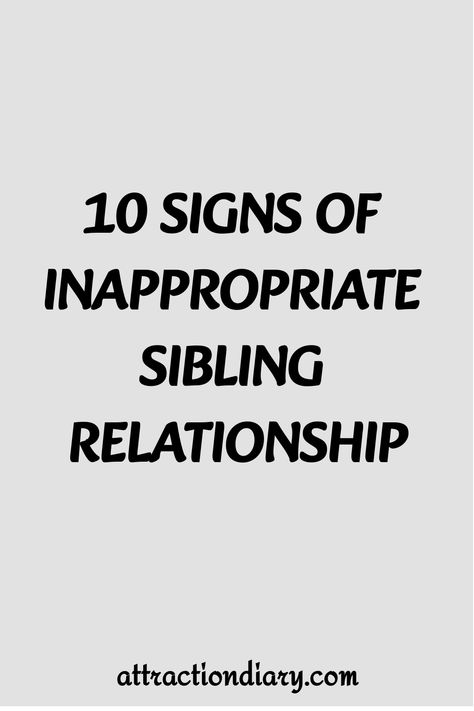 Text on a background reading "10 SIGNS OF INAPPROPRIATE SIBLING RELATIONSHIP" with the source "attractiondiary.com" at the bottom. Sibling Boundaries, Siblings Dynamic, Sibling Relationships, Growing Apart, Personal Boundaries, Physical Intimacy, Family Ties, Healthy Boundaries, Healthy Relationships