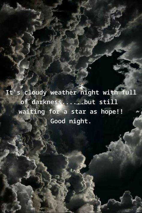 Cloudy Weather Quotes, Goodnight Messages, Dark & Stormy, Weather Quotes, Cloudy Weather, Good Night Prayer, Stormy Night, Night Prayer, Meteorology