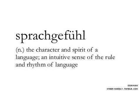 pronunciation | (SHPRAAKH-geh-fyool)                                 #sprachgefühl, sprachgefuhl, german, english, origin: german, language, linguistics, origin, intuition, speech, native speakers, words, otherwordly, other-wordly, definitions, S, personal favorites, Lovely Words, Unique Words Definitions, Uncommon Words, I Tried My Best, Fancy Words, Word Nerd, German Words, Weird Words, Unusual Words