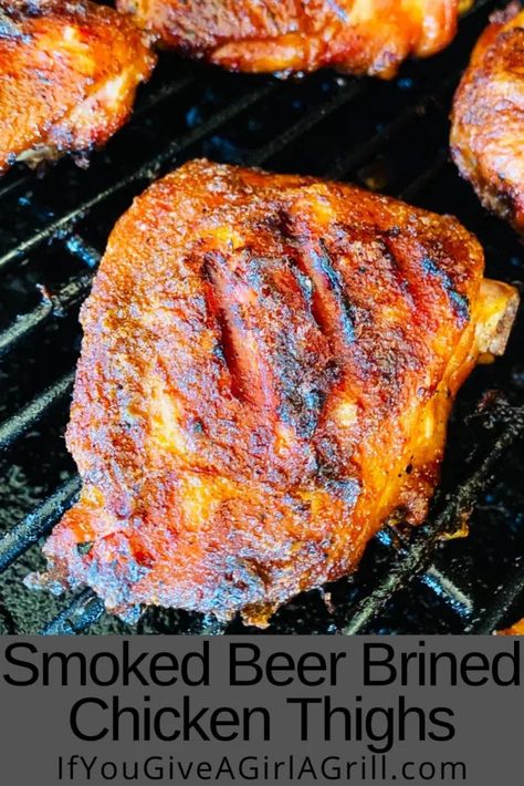 Smoked Beer Brined Chicken Thighs - If You Give a Girl a Grill Chicken Brine Recipe For Smoker, Chicken Thigh Brine Recipe, Smoked Chicken Quarters, Easy Smoker Recipes, Brined Chicken, Smoked Chicken Recipes, Traeger Cooking, Pellet Smoker Recipes, Smoker Ideas