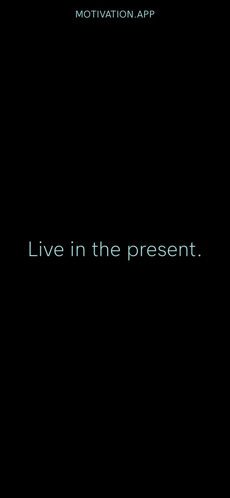 Live in the present. From the Motivation app: https://motivation.app/download Living Up To Your Full Potential, Live In Present, Live In The Present Wallpaper, Focus On Present Quote, Motivation App, Live In The Present, Note To Self, Affirmations, Quotes