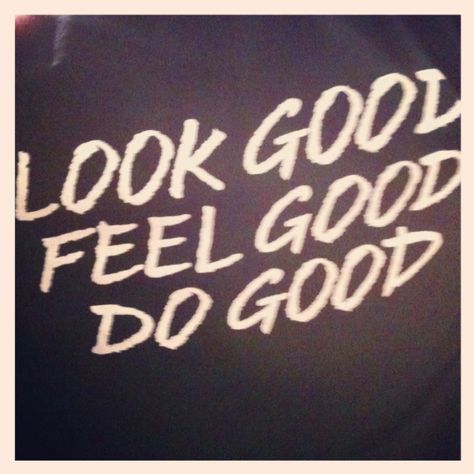 Look Good, Feel Good, Do Good Do Good Quotes, Best Motto, Healthy Lifestyle Quotes, Lifestyle Quotes, Look Good Feel Good, Happy Words, Inspirational Thoughts, Wonderful Words, I Feel Good