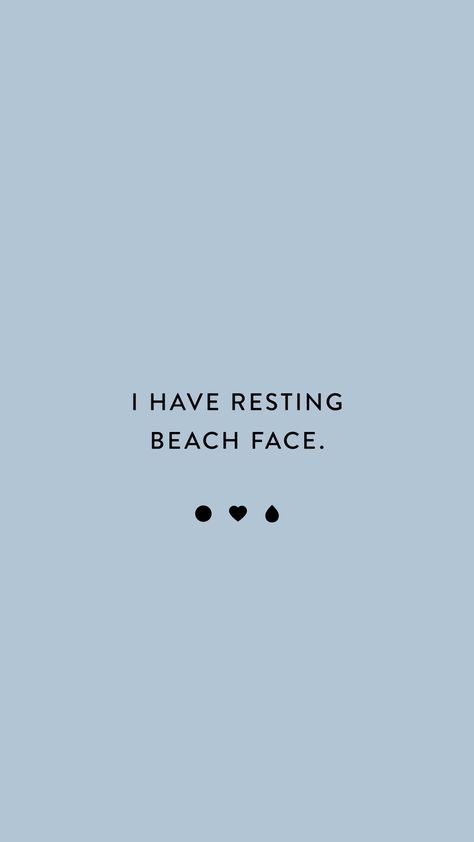 A blue background with black text that reads "I have resting beach face" Resting Beach Face, Beach Life, How Are You Feeling, Feelings, Funny