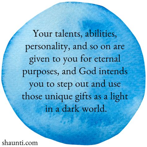 Your talents, abilities, personality, and so on are given to you for eternal purposes, and God intends you to step out and use those unique gifts as a light in a dark world. Using Your Talents For God, Use Your Gifts Quote, Use The Gifts God Gave You, God Given Talent Quotes, God Gives Us Talents, Quotes About Serving God, Gifts And Talents From God, Gods Gift Quotes, Mission Trip Quotes