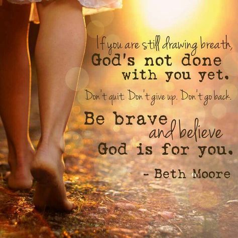 God Is Not Finished With Me Yet, Gods Not Done With You, Gods Not Done With You Quotes, Beth Moore Quotes, Still Drawing, Believe God, Speak Truth, Beth Moore, Don't Quit