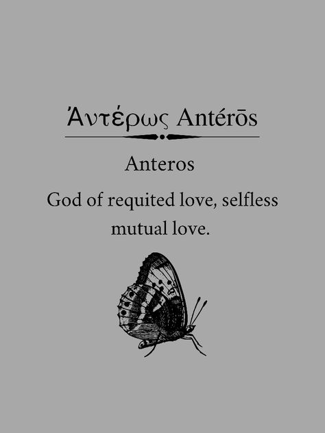 God of requited love and mutual love. Avenger of unrequited love. Brother of Eros, son of Aphrodite. Child Of Eros Aesthetic, Requited Love, Lady Aphrodite, Mutual Love, Aphrodite Aesthetic, God Tattoos, Rupi Kaur, Unrequited Love, Greek God