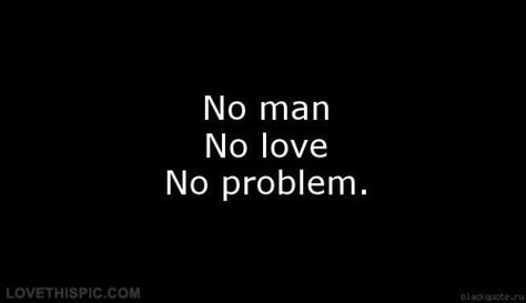 No man, no love, no problem love love quotes quotes quote man No Love No Problem, Love Chemistry Quotes, Problem Quotes, Adorable Quotes, Feminine Energy Aesthetic, Happy Morning Quotes, No Love, Just Love Me, Love Problems