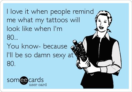 I know, right?!? | See more tattoo humor here: https://www.facebook.com/addictedtattoos New Tattoo Quotes, Tattoo Humor, Tatted Quotes, Funny Tattoo Quotes, Tattoo Memes, Funny Reminders, Funny Tattoo, Tattoo Quote, My Tattoos