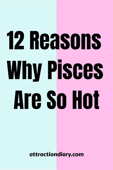 Graphic with text "12 Reasons Why Pisces Are So Hot" on split pink and aqua background, with the website "attractiondiary.com" at the bottom. Pisces Zodiac Facts Women, Pisces Zodiac Facts, Ascendant In Pisces, Pisces Vibes, Pisces Physical Traits, Pisces Aesthetic, Pisces Energy, Emotional Agility, Pisces Sexuality