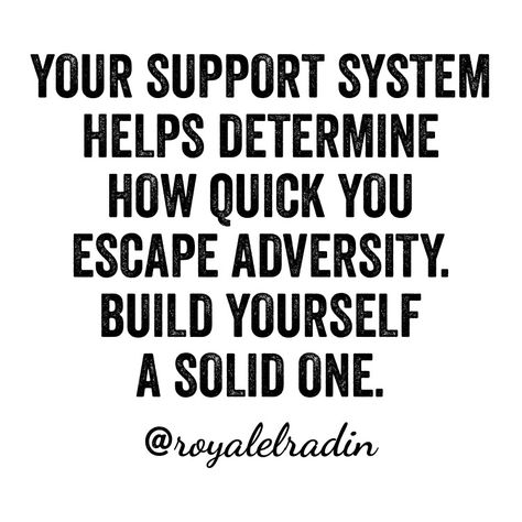 YOUR SUPPORT SYSTEM  HELPS DETERMINE HOW  QUICK YOU ESCAPE  ADVERSITY. BUILD YOURSELF  A SOLID ONE. Support System Quotes, System Quotes, Build Yourself, Support System, Live For Yourself, Believe In You, Good Music, Good Books, Love Quotes