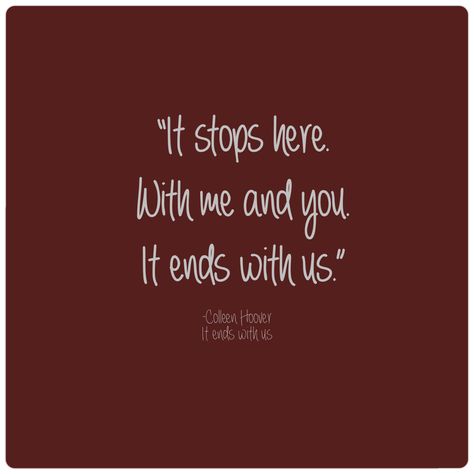 Its ends with us Quotes End It All Quotes, Us Quotes, Book Journaling, Everything Ends, Ending Quotes, Survivor Quotes, Game Quotes, It Ends With Us, Chest Pain