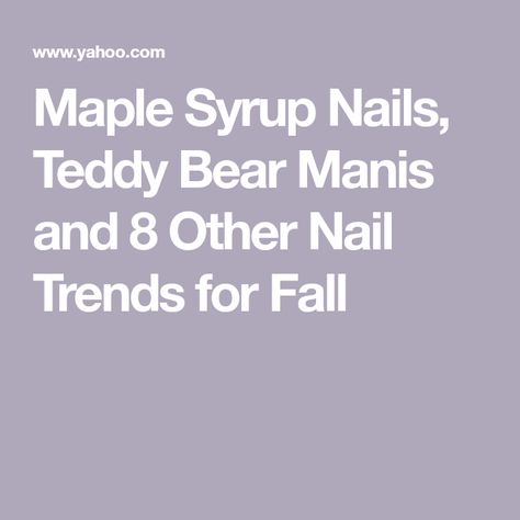 Maple Syrup Nails, Teddy Bear Manis and 8 Other Nail Trends for Fall Nails Teddy Bear, Syrup Nails, Fresh Manicure, Wine Nails, Mineral Fusion, Easy Manicure, Chrome Nail Powder, Cuticle Care, Nail Cuticle