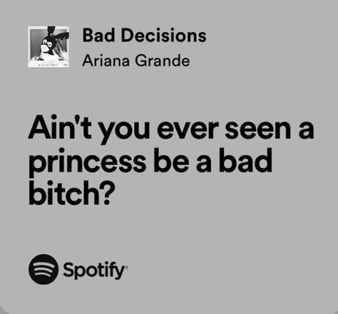 Ariana Grande Bad Decisions, Song Lyric Captions Baddie, Ariana Grande Quotes Lyrics, Baddie Lyrics, Ariana Grande Songs Lyrics, Bad Lyrics, Ariana Lyrics, Bad Princess, Ariana Grande Quotes