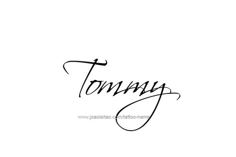 Tattoo Design  Name Tommy Tommy Tattoo Name, Tommy Tattoo, Tommy Name, Gemini Tattoo Designs, Missing You Quotes For Him, Cursive Tattoos, Watch Tattoos, Petite Tattoos, Name Tattoo Designs