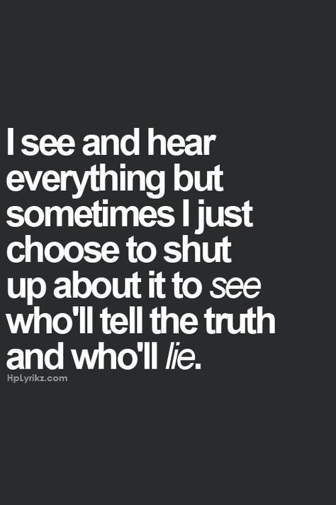 Burned a few times to know people lie... A lot...so I ask questions to see... I See And Hear Everything Quotes, I See Everything Quotes, Healthy Quotes, Character Aesthetics, Quote Pins, True Story, A Quote, Wise Quotes, Shut Up