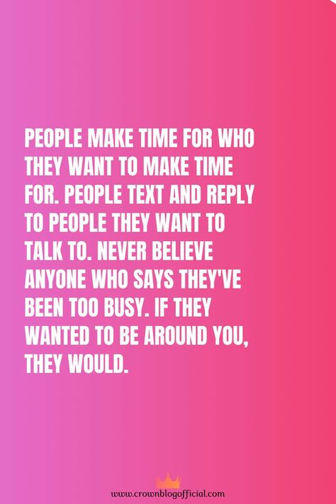 people make time for who they want to make time for. people text and reply to people they want to talk to. never believe anyone who says they've been too busy. if they wanted to be around you, they would. When They Say They Are Busy, Once They Stop Talking To You, It Was Nice Talking To You, If They Can Go Without Talking To You, People Make Time For What They Want, Make Time For People Who Make Time, People Make Time For Who They Want To, Dv Survivor, Done Quotes