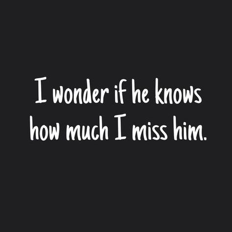 I wonder if he knows how much I miss him love love quotes quotes quote i miss him He Knows, I Miss Him Quotes, Him Pictures, Missing You Boyfriend, Missing Him Quotes, Quotes For Your Crush, I Want Him Back, I Miss My Boyfriend, Love Love Quotes