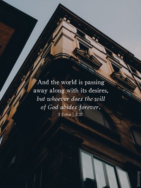 And the world is passing away along with its desires, but whoever does the will of God abides forever. 1 John 2.17 #bible #verseoftheday #God #Jesus #world #desire Worldly Desires Quotes, 1 John 2 17, Go Tell The World About Me, Your Word Is Truth John 17:17, Godly Relationship Quotes, Inspire Bible, The Will Of God, 1 John 2, Motivational Bible Verses