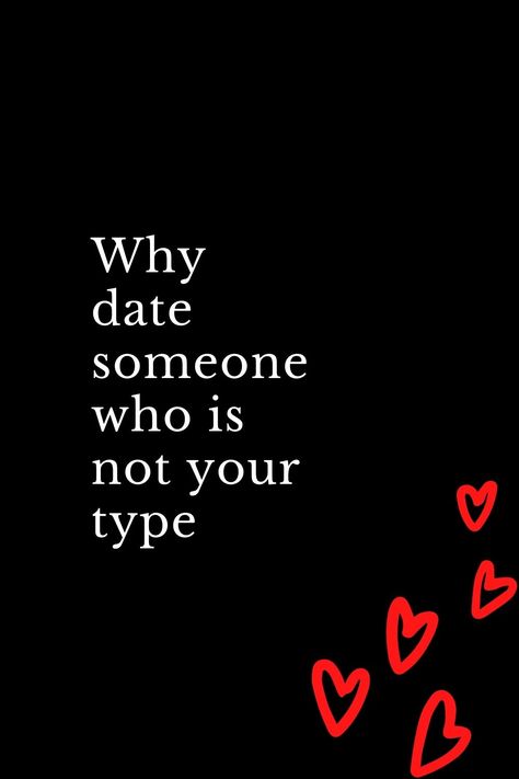 Why date someone who is not your type Date A Guy Who Says Things Like, No One Wants To Date Me, Ideal Type Of Guy, How To Tell Someone You Don’t Like Them, First Date Dos And Donts Tips, Not Your Type, Date Someone Who, Ideal Type, Types Of Guys