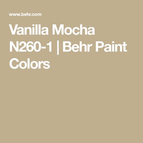 Vanilla Mocha N260-1 | Behr Paint Colors Behr Paint Colors, Behr Paint, Painting Patterns, Design Color, Mocha, Paint Colors, Color Design, Vanilla, Paint