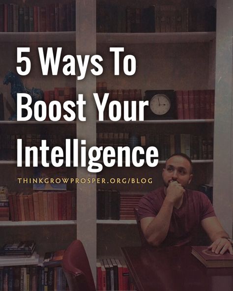 5 Ways To Boost Your Intelligence — Think. Grow. Prosper.™ How To Become Intelligent, Crazy Friday, Improve Brain Power, Novel Activities, English Knowledge, Increase Knowledge, Neural Connections, Blogs To Read, Formal Men Outfit