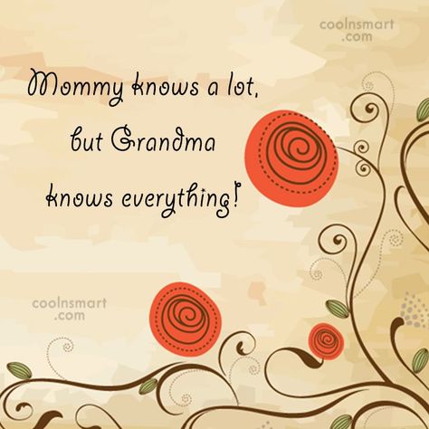 Grandmother Quote: Mommy knows a lot, but Grandma knows... Sayings For Grandma, Space Baby Quilt, Mother's Day Images, Aunt Quotes, Grandmother Quilt, Grandmother Quotes, Grandparents Quotes, Tamil Love Quotes, Cousin Quotes