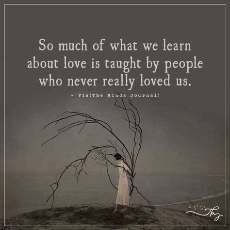 So much of what we learn about love - http://themindsjournal.com/so-much-of-what-we-learn-about-love/ Being Single, About Love, A Quote, Quotes