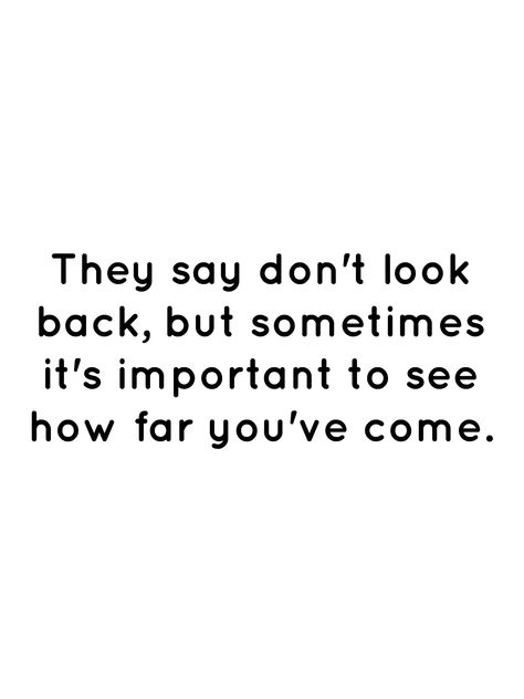 They say don't look back, but sometimes it's important to see how far you've come. Only Look Back To See How Far Youve Come Quotes, How Far You've Come Quotes, Look How Far You've Come Quotes, Don’t Look Back Quotes, Looking Back Quotes, Dont Look Back Quotes, Come Back Quotes, Short Powerful Quotes, Back Quotes