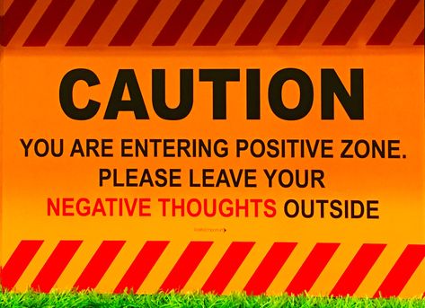 CAUTION! YOU ARE ENTERING POSITIVE ZONE. PLEASE LEAVE YOUR NEGATIVE THOUGHTS OUTSIDE. Negative Thoughts, Frogs, The Outsiders, Quotes, Quick Saves