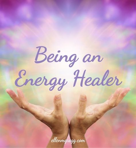 Being an Energy Healer ⋆ Ellen M. Gregg :: Intuitive Energy Healer Aesthetic, Being A Healer, Im A Healer But, I’m A Healer But, The Healer Needs Healing, Reiki Courses, Teacher Certification, Healing Light, Energy Medicine