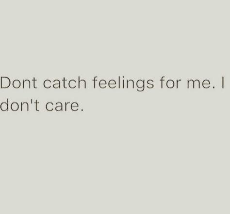 Don't catch feelings Dont Catch Feelings Quotes, Don't Catch Feelings Quotes, Catching Feelings Quotes, Catching Feelings, You Ve Got This, Catch Feelings, Dont Call Me, All About Me!, Infj